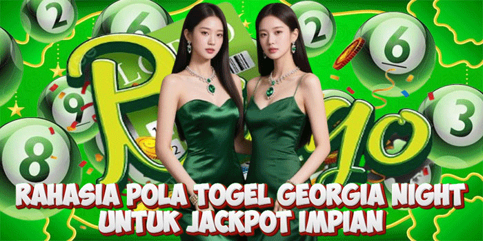 Rahasia Pola Togel Georgia Night Untuk Jackpot Impian