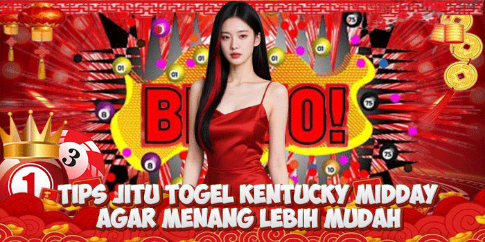 Tips Jitu Togel Kentucky Midday Agar Menang Lebih Mudah