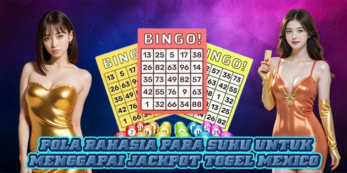 Pola Rahasia Para Suhu Untuk Menggapai Jackpot Togel Mexico