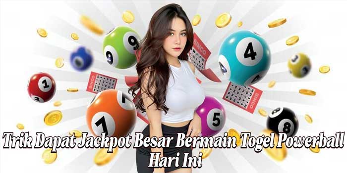 Trik Dapat Jackpot Besar Bermain Togel Powerball Hari Ini