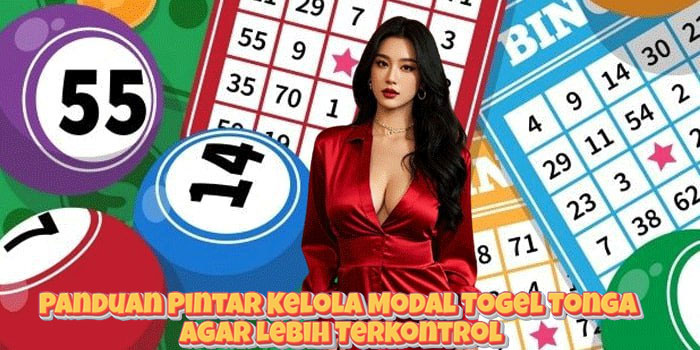 Panduan Pintar Kelola Modal Togel Tonga Agar Lebih Terkontrol