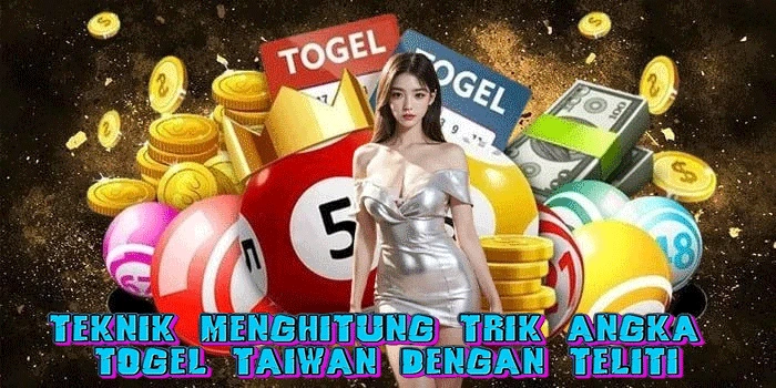 Teknik Menghitung Trik Angka Togel Taiwan Dengan Teliti